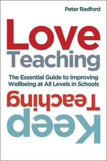 Love Teaching, Keep Teaching: The Essential Guide to Improving Wellbeing at All Levels in Schools