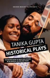 Tanika Gupta: Historical Plays: The Waiting Room; Great Expectations; The Empress; Lions and Tigers