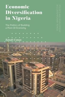 Economic Diversification in Nigeria: The Politics of Building a Post-Oil Economy