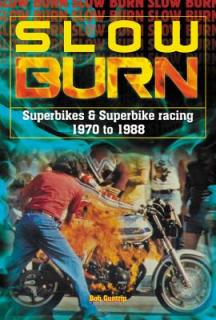 Slow Burn: The Growth of Superbikes & Superbike Racing 1970 to 1988