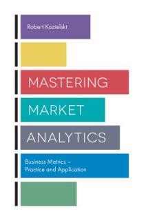 Mastering Market Analytics: Business Metrics - Practice and Application
