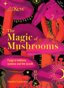 The Magic of Mushrooms: Fungi in Folklore, Superstition and Traditional Medicine