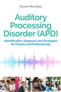 Auditory Processing Disorder (Apd): Identification, Diagnosis and Strategies for Parents and Professionals