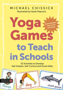 Yoga Games to Teach in Schools: 52 Activities to Develop Self-Esteem, Self-Control and Social Skills