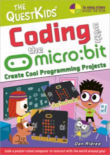 Coding with the Micro: Bit - Create Cool Programming Projects: The Questkids Children's Series