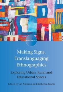 Making Signs, Translanguaging Ethnographies: Exploring Urban, Rural and Educational Spaces