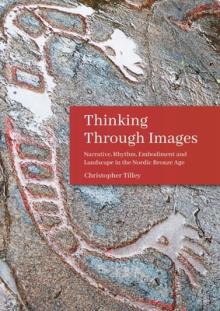 Thinking Through Images: Narrative, Rhythm, Embodiment and Landscape in the Nordic Bronze Age