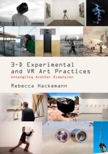 3-D Experimental VR and Art Practices: Untangling Another Dimension
