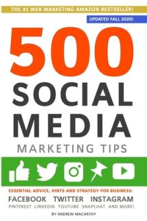 500 Social Media Marketing Tips: Essential Advice, Hints and Strategy for Business: Facebook, Twitter, Instagram, Pinterest, LinkedIn, YouTube, Snapch