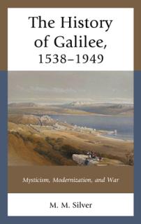 The History of Galilee, 1538-1949: Mysticism, Modernization, and War