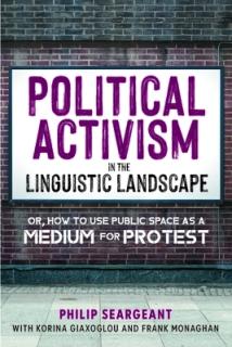 Political Activism in the Linguistic Landscape: Or, How to Use Public Space as a Medium for Protest