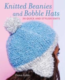 Beanies and Other Knitted Hats: 36 Quick and Stylish Knits