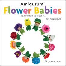 Amigurumi Flower Babies: 12 Mini Dolls to Crochet