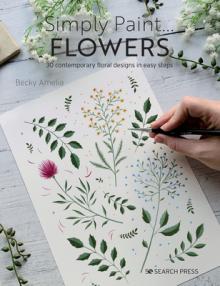 Simply Paint Flowers: 25 Inspiring Designs in Easy Steps