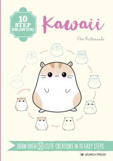 10 Step Drawing: Kawaii: Draw Over 50 Cute Creations in 10 Easy Steps