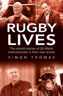 Rugby Lives: The Stories of 26 Welsh Internationals in Their Own Words