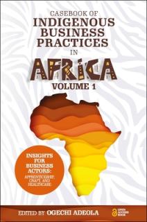 Casebook of Indigenous Business Practices in Africa: Apprenticeship, Craft, and Healthcare - Volume 1