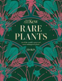 Kew: Rare Plants: The World's Unusual and Endangered Plants