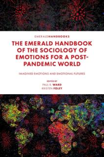 The Emerald Handbook of the Sociology of Emotions for a Post-Pandemic World: Imagined Emotions and Emotional Futures