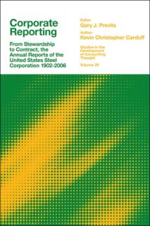 Corporate Reporting: From Stewardship to Contract, the Annual Reports of the United States Steel Corporation 1902-2006