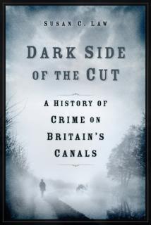 Dark Side of the Cut: A History of Crime on Britain's Canals