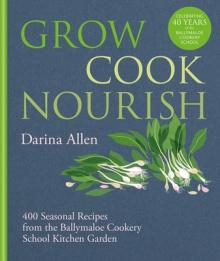 Grow, Cook, Nourish: 400 Seasonal Recipes from the Ballymaloe Cookery School Kitchen Garden