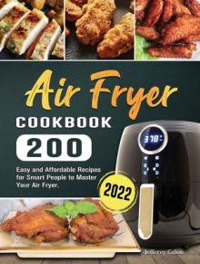 Air Fryer Cookbook 2022: 200 Easy and Affordable Recipes for Smart People to Master Your Air Fryer.
