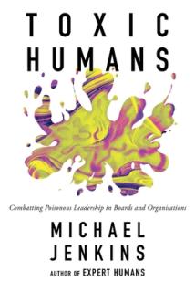 Toxic Humans: Combatting Poisonous Leadership in Boards and Organisations