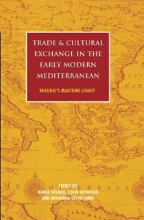 Trade and Cultural Exchange in the Early Modern Mediterranean: Braudel's Maritime Legacy