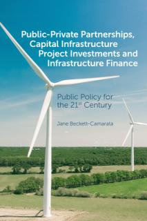 Public-Private Partnerships, Capital Infrastructure Project Investments and Infrastructure Finance: Public Policy for the 21st Century