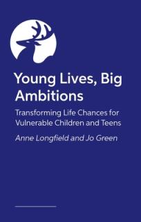 Young Lives, Big Ambitions: Transforming Life Chances for Vulnerable Children and Teens