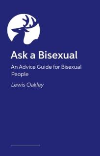 Bisexuality: The Basics: Your Q&A Guide to Coming Out, Dating, Parenting and Beyond