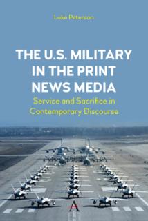 The U.S. Military in the Print News Media: Service and Sacrifice in Contemporary Discourse