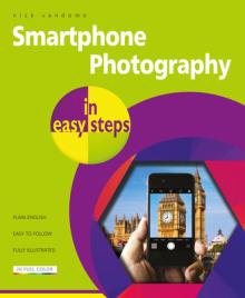 Smartphone Photography in Easy Steps: Covers Iphones and Android Phones