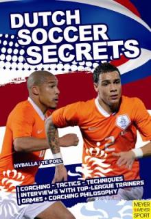 Dutch Soccer Secrets: Playing and Coaching Philosophy - Coaching - Tactics - Technique