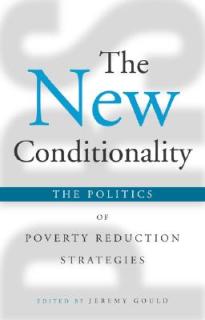 The New Conditionality: The Politics of Poverty Reduction Strategies