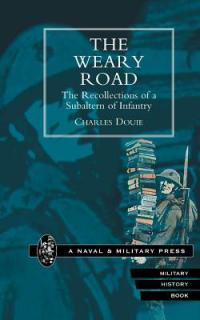 WEARY ROAD. The Recollections of a Subaltern of Infantry