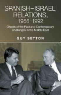 Spanish-Israeli Relations, 1956-1992: Ghosts of the Past and Contemporary Challenges in the Middle East