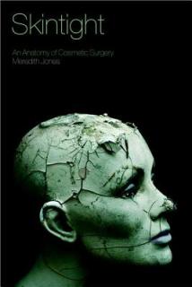Skintight: An Anatomy of Cosmetic Surgery