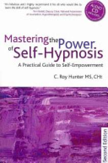 Mastering the Power of Self-Hypnosis: A Practical Guide to Self Empowerment - Second Edition [With CD (Audio)]