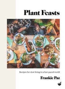 Plant Feasts: Recipes for Slow Living in a Fast-Paced World