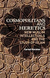 Cosmopolitans and Heretics: New Muslim Intellectuals and the Study of Islam