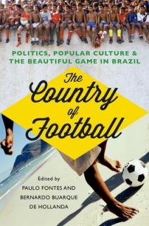 The Country of Football: Politics, Popular Culture, & the Beautiful Game in Brazil