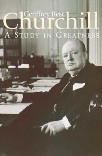 Churchill: A Study in Greatness: A Study in Greatness