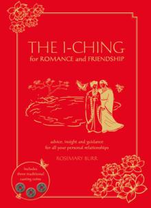 The I-Ching for Romance and Friendship: Advice, Insight, and Guidance for All Your Personal Relationships