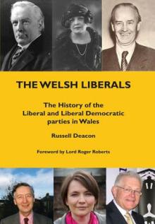 The Welsh Liberals Hb: The History of the Liberal and Liberal Democrat Parties in Wales