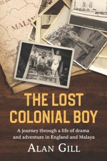 The Lost Colonial Boy: A Journey through a life of drama and adventure in England and Malaya