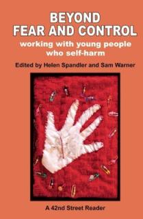 Beyond Fear and Control: Working with Young People Who Self-Harm