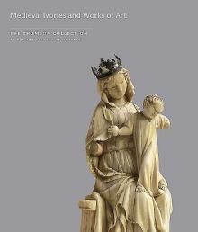 Medieval Ivories and Works of Art in the Thomson Collection at the Art Gallery of Ontario