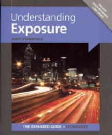 Understanding Exposure [With Pullout Quick Reference Card]